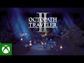 OCTOPATH TRAVELER II - Xbox & Windows Announcement Trailer