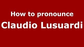 How to pronounce Claudio Lusuardi