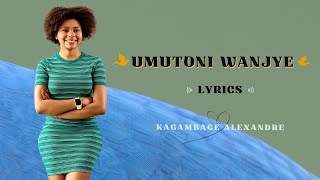 Umutoni Wanjye by Kagambage Alexandre Lyrics Rwanda Songs Karahanyuze Nyarwanda z'Urukundo Zakunzwe