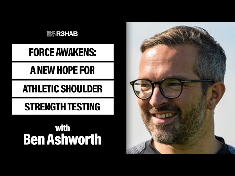 96. Force Awakens: A New Hope For Athletic Shoulder Strength Testing w/ Ben Ashworth
