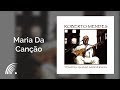 Roberto Mendes - Maria Da Canção - Roberto Mendes
