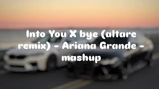 Download lagu Into You X bye (altare remix) - Ariana Grande - mashup (Slowed   Reverb) mp3
