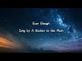 A rocket to the moon - Ever enough (Lyrics)