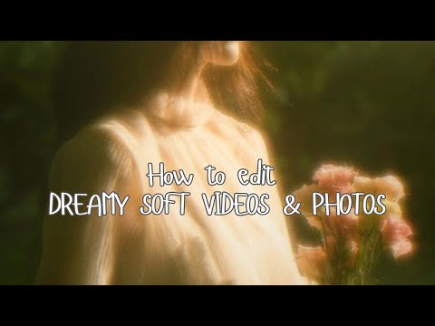 Dreamy Soft Videos | How to Edit Dreamy Videos & Photos - Tutorial 𐙚