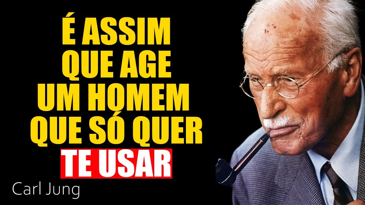 8 atitudes de um homem que só te usa e não está interessado em você | Carl Jung