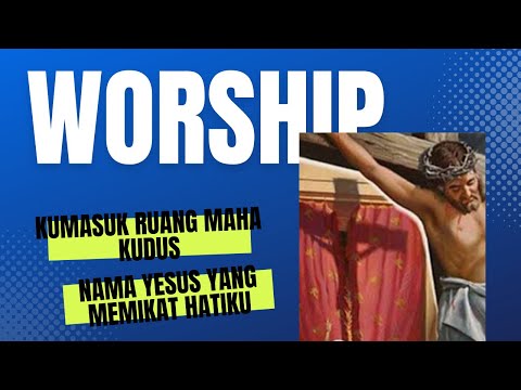 Kumasuk Ruang Maha Kudus & Nama Yesus Yang Memikat Hatiku Lirik Lagu Pujian Penyembahan