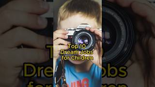 Top 10 Dream Jobs for Kids