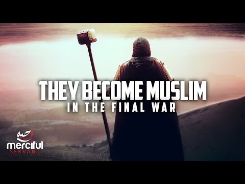 THEY WILL BECOME MUSLIM - PROPHECY OF THE FINAL WAR