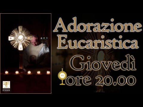 Giovedì 25/02/2021 - Adorazione Eucaristica ore 20:00 - Parrocchia San Francesco D'Assisi LIVE