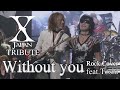 Tribute X Japan Without You Rock Cover With Toshl S Singing Voice 歌詞付