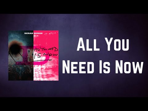 Duran Duran  - All You Need Is Now (Lyrics)