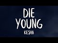 Kesha - Die Young (Lyrics)