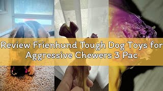 Review Frienhund Tough Dog Toys for Aggressive Chewers 3 Pac