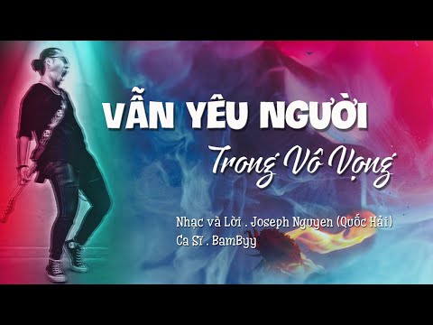 Vẫn yêu người trong vô vọng - BamByy