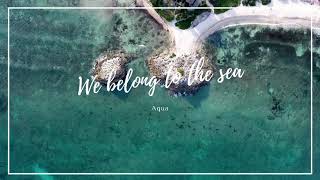 [Lyrics video] We belong to the sea - Aqua