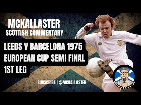 Dirty Leeds v Barcelona Unbiased Scottish Commentary on the 1975 European Cup Semi Final 1st Leg