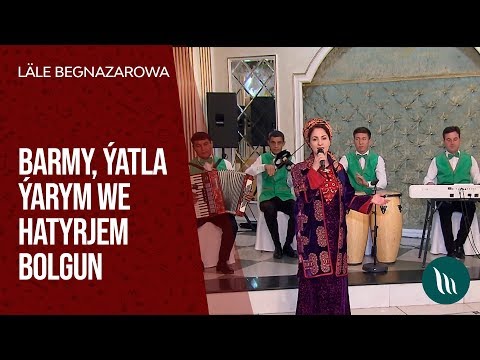 Lale Begnazarowa - Barmy, Yatla yarym we Hatyrjem bolgun | 2020