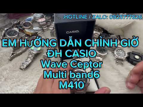EM HƯỚNG DẪN CHỈNH GIỜ ĐH CASIO .Wave Ceptor .Multi band 6 M410