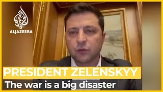 Ukraine President Zelenskyy: The war is a big disaster