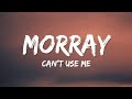 Morray Can T Use Me Lyrics