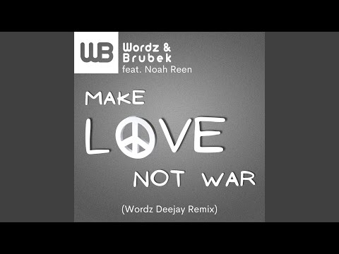 Make Love Not War (feat. Noah Reen) (Wordz Deejay Remix Extended)