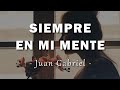Juan Gabriel - Siempre En Mi Mente - Letra