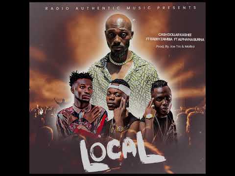 Cash Dollar - Local - Ft. Alpha Na Burna & Rabby ZM (Official Music Audio)
