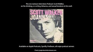 Scott Walker on Joanna, and sexual tensions in his work. The Joe Jackson Interviews Podcast