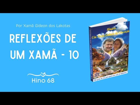 Reflexões de um Xamã 10 - por Xamã Gideon dos Lakotas - Hino 68