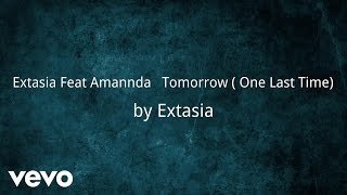 Extasia - Tomorrow (One Last Time) (AUDIO) ft. Amannda