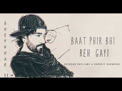 Baat Phir Bhi Reh Gayi Lyrics – Shekhar Ravjiani