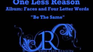 Be The Same - One Less Reason - Faces &amp; Four Letter Words