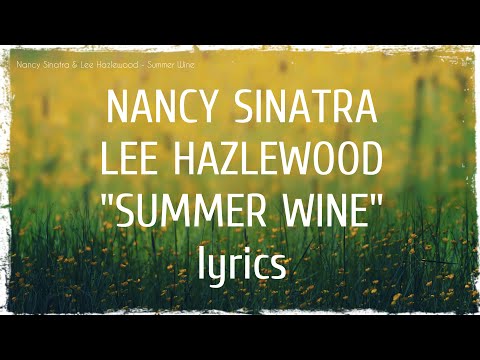 Nancy Sinatra and Lee Hazlewood - Summer Wine (lyrics)