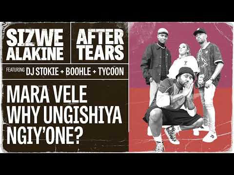 Sizwe Alakine - After Tears featuring Dj Stokie, Boohle & Tycoon [Official Lyric video] | Amapiano