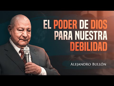 Pr. Bullon - The power of God for our weakness