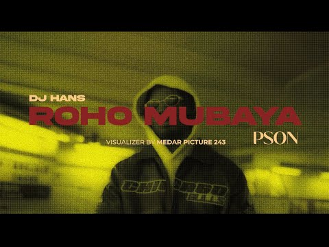 Dj Hans Awe -ROH MUBAYA feat Pson & KissBeatz [VISUALIZER]