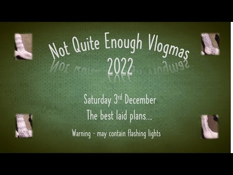 Not Quite Enough Vlogmas 2022, Saturday 3rd December