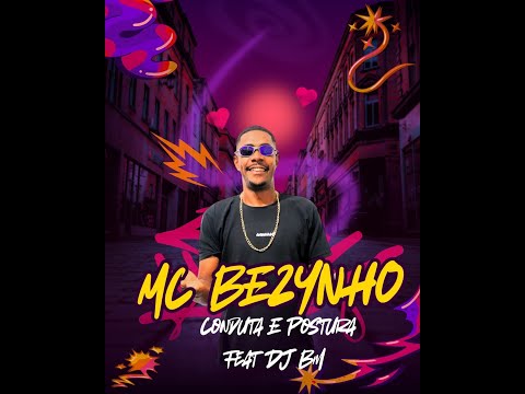 MC BEZYNHO - CONDUTA E POSTURA  FEAT DJ BM