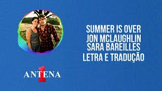 Antena 1 - Jon McLaughlin &amp; Sara Bareilles - Summer Is Over - Letra e Tradução