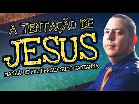 A TENTAÇÃO DE JESUS | MANHÃ DE PAZ | PR.RODRIGO