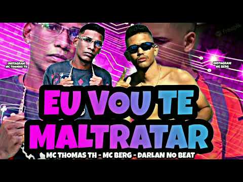 MC THOMAS TH - MC BERG -DARLAN NO BEAT - EU VOU TE MALTRATAR - BREGA FUNK