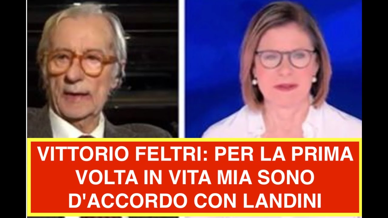 VITTORIO FELTRI: PER LA PRIMA VOLTA IN VITA MIA SONO D'ACCORDO CON LANDINI