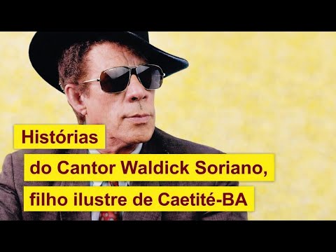 Histórias do cantor WaldickSoriano, filho ilustre de Caetité-BA