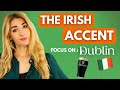 The Irish Accent - Dublin | How to Understand it and do it!
