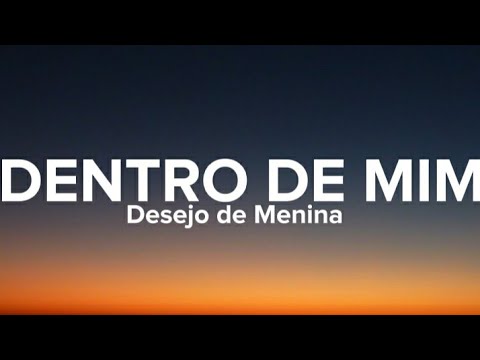Dentro De Mim - Desejo de Menina