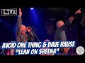 Avoid One Thing "Lean on Sheena" LIVE