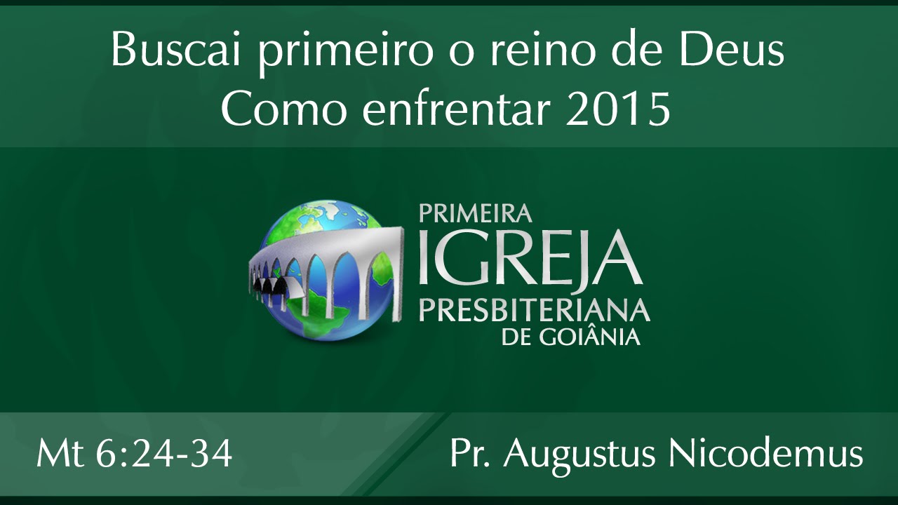 Buscai primeiro o reino de Deus: Como enfrentar 2015 - Augustus Nicodemus