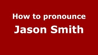 How to pronounce Jason Smith