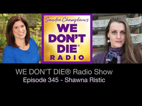 Episode 345 Shawna Ristic  - from NDE to Intuitive Healing & more on We Don't Die Radio