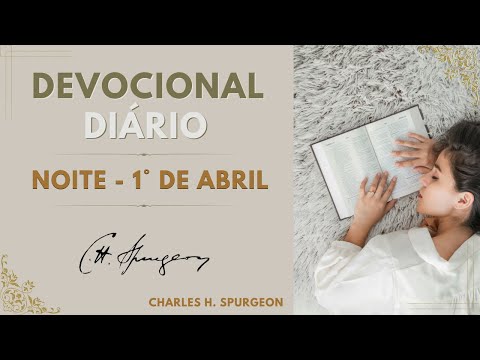 DEVOCIONAL DIÁRIO - NOITE- 1º de ABRIL - Charles H. Spurgeon- OSEIAS 10:12